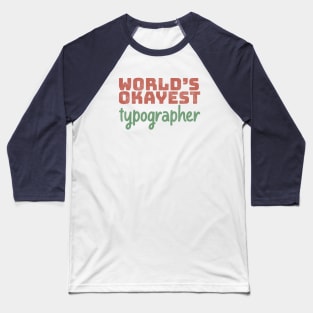 World's Okayest Typographer Baseball T-Shirt